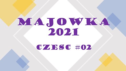 Majowka 2021 Czesc #02