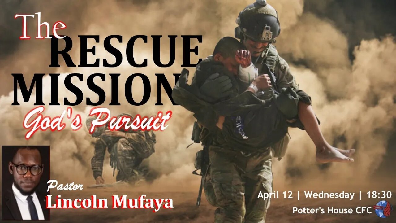 WED SERVICE PM | Pst Lincoln Mufaya | THE RESCUE MISSION (GOD;S PURSUIT) | 18:30 | 12 April 23