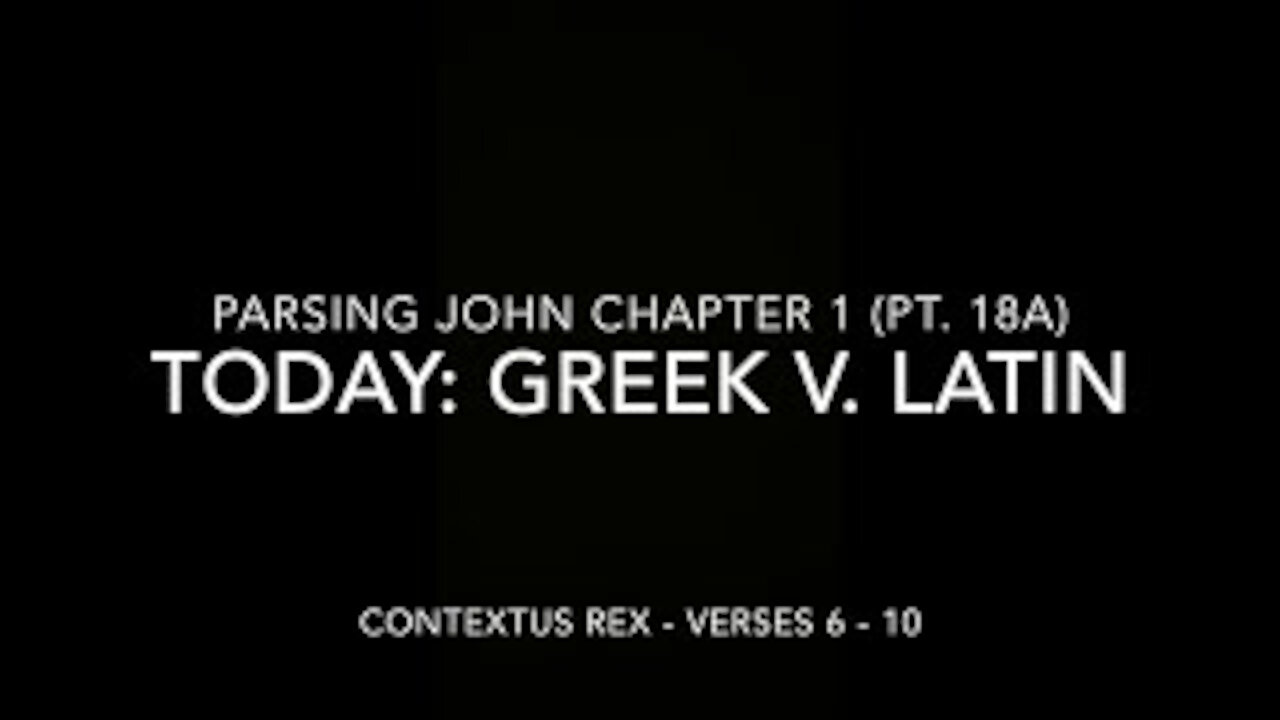 John Ch 1 Pt 18a (Comparison of Greek and Latin, verses 6–10)