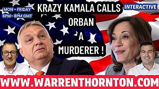 KRAZY KAMALA CALLS ORBAN A MURDERER WITH WARREN THORNTON & PAUL BROOKER