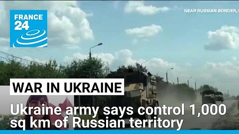 Ukraine now control 1,000 sq km of Russian territory - says top general