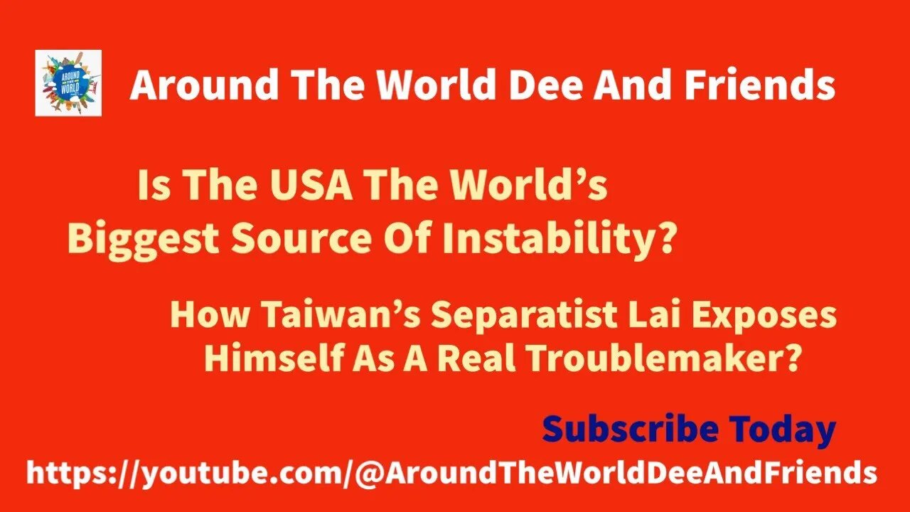 Is USA The World’s Biggest Source Of Instability? Taiwan's Separatist Lai