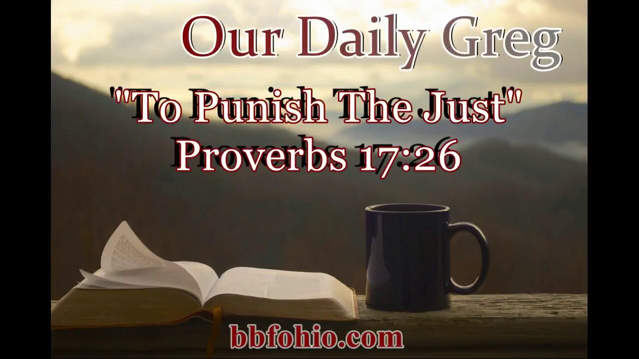 485 To Punish The Just (Proverbs 17:26) Our Daily Greg
