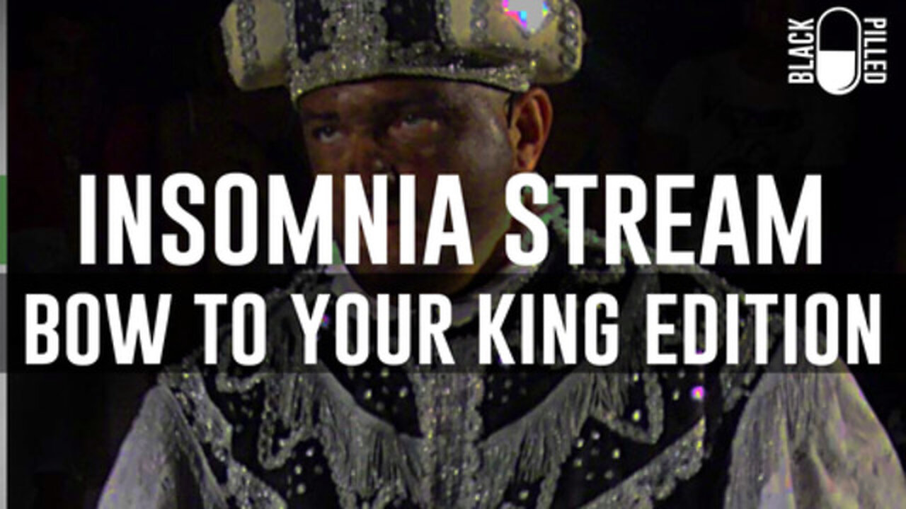 Blackpilled: Insomnia Stream #46: (Bow to Your King Edition) 3-1-2021