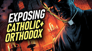 EXPOSING The Catholic & Orthodox Church