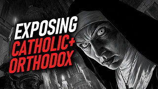 EXPOSING The Catholic & Orthodox Church