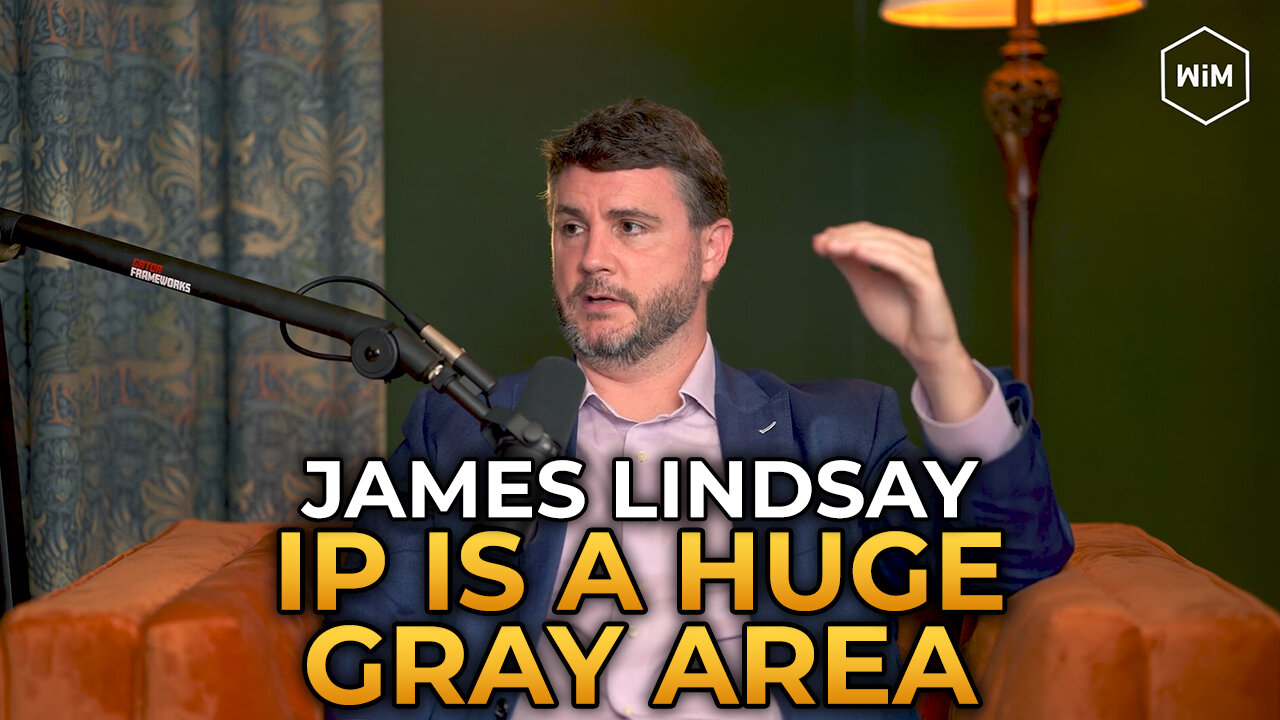 James Lindsay - Intellectual Property Is a Huge Gray Area