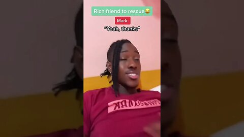 Rich friend to the rescue 😂