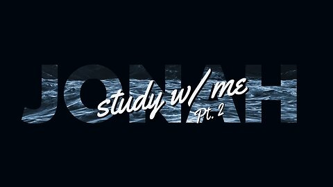 STUDY W/ ME (11): Jonah Pt.2 | Podcast