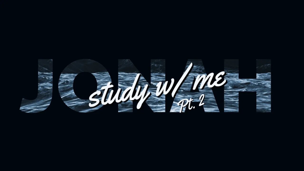 STUDY W/ ME (11): Jonah Pt.2 | Podcast
