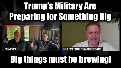 Mike King Trump’s Military Are Preparing for Something Big > Big things must be brewing!