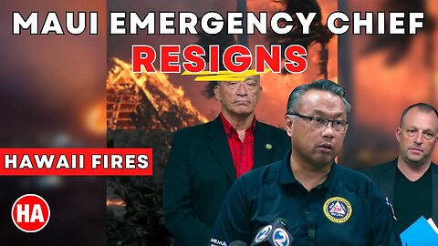 MAUI EMERGENCY CHIEF ANDAYA RESIGNS!! ( I PREDICTED THIS)