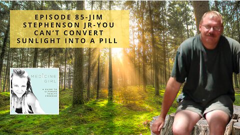 Episode 85-Jim Stephenson Jr-You Can't Covert Sunlight into a Pill