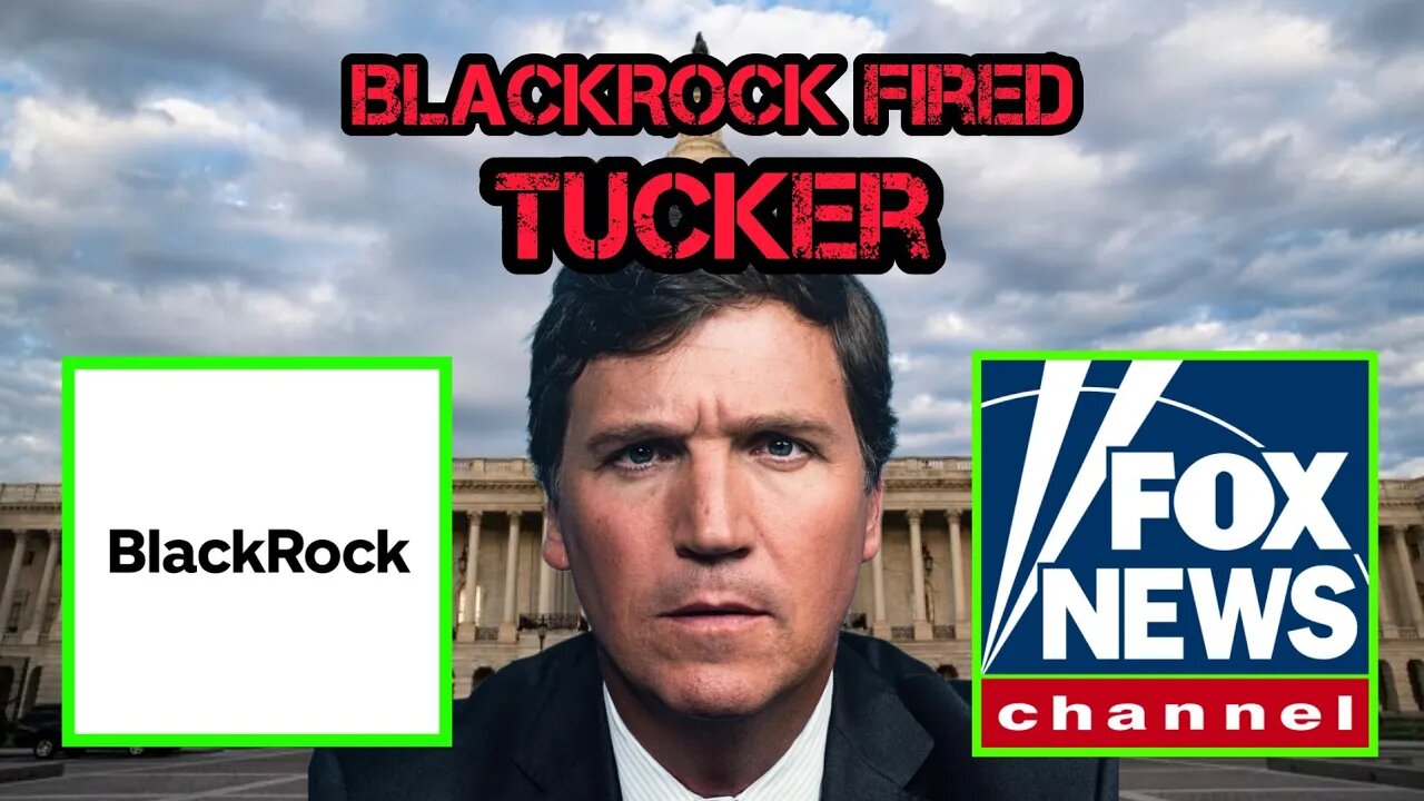 Tucker Carlson FIRED by BLACKROCK and VANGAURD!?