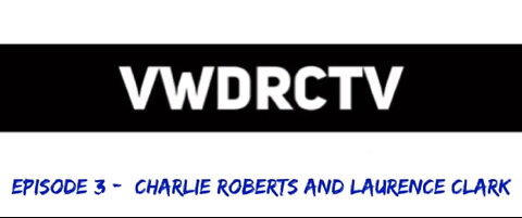 VWDRCTV Episode 3 - Charlie Roberts and Laurence Clark