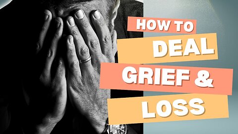 How to Deal with Grief and Loss.