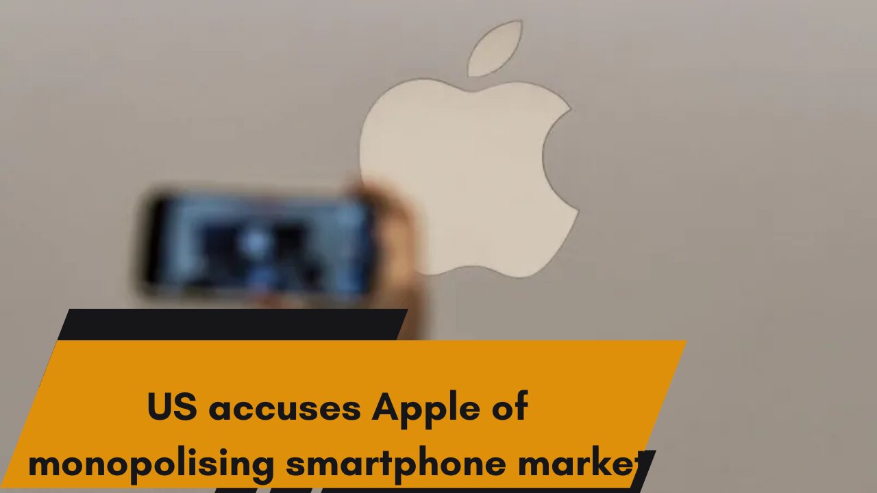 US accuses Apple of monopolising smartphone market