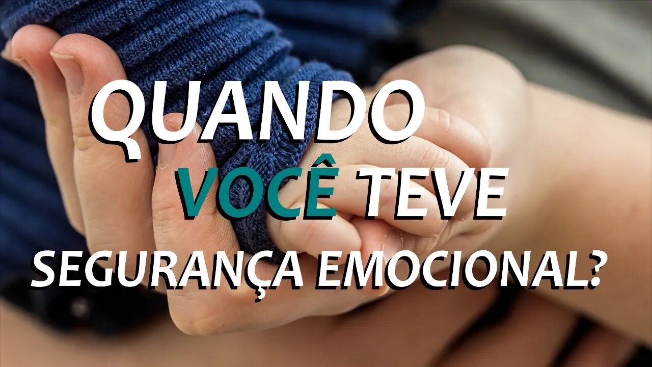Quando você teve segurança emocional?