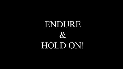 Endure & Hold On!