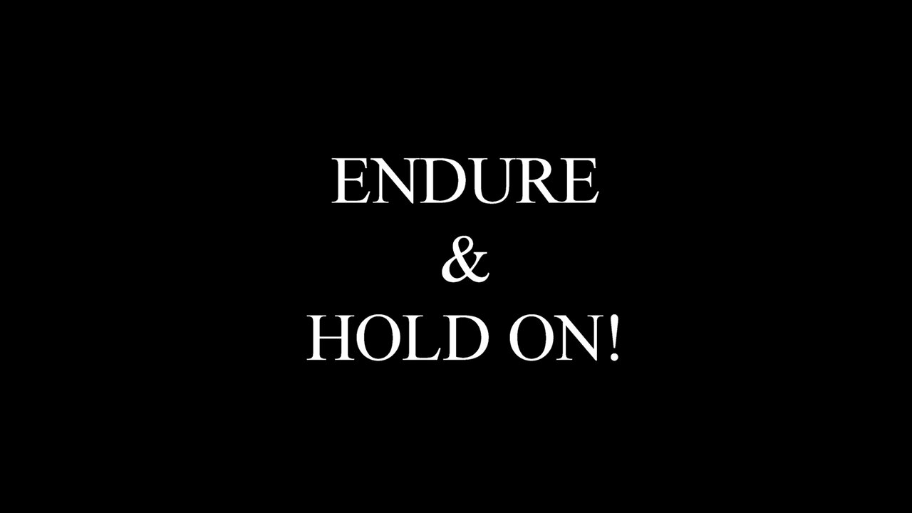 Endure & Hold On!