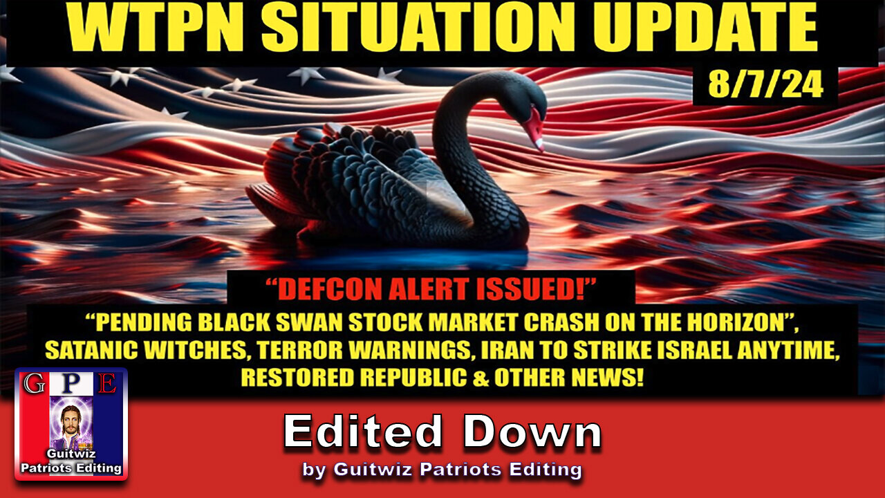 WTPN SITUATION UPDATE 8/7/24-“IRAN/ISRAEL WAR, TERRORISM, BLACK SWAN”-Edited Down