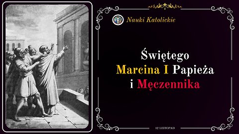 Świętego Marcina I Papieża i Męczennika | 12 Listopad