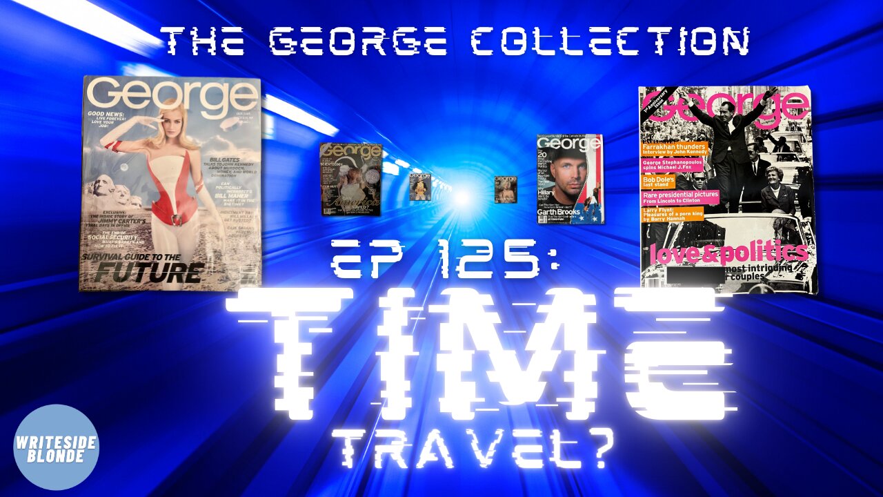 EP 125: Are Elements of Time Travel Possible? (Original George Magazine)