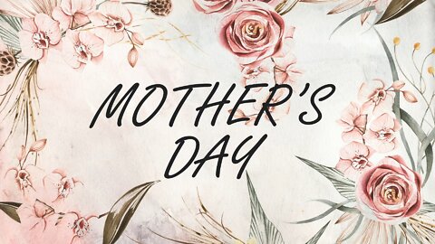 May 9, 2021 - MOTHERS DAY