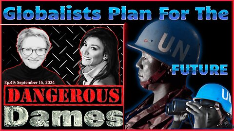 Dangerous Dames | Ep.49: Globalists Plan For The UN-Future