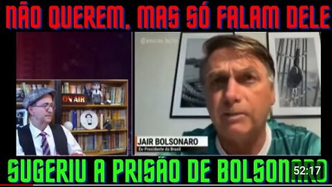 SUGERIU A PRISÃO DE BOLSONARO