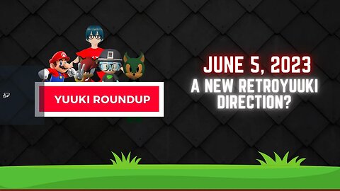 Roundup: The New Direction of RetroYuuki?