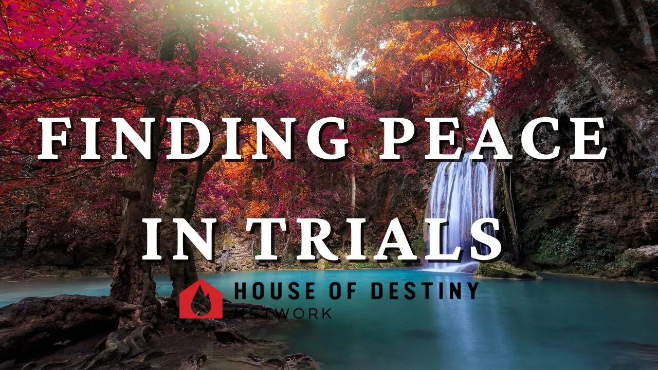 Finding Peace In Trials | House Of Destiny Network