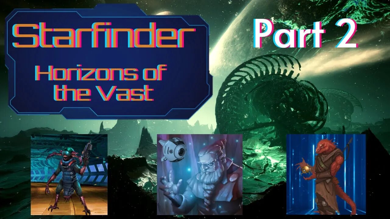 Starfinder: Horizons of the Vast Part 2