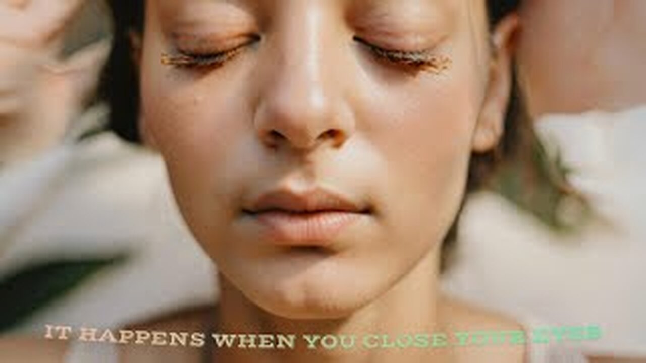 VIDEOS | IT HAPPENS WHEN YOU CLOSE YOUR EYES