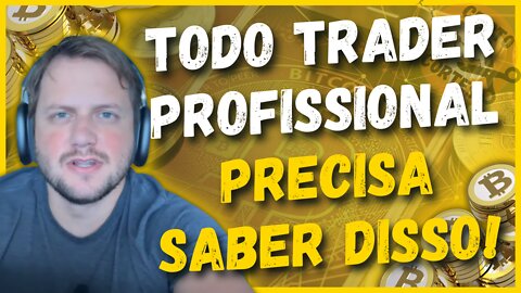 SE VOCÊ QUER SE TORNAR UM TRADER PROFISSIONAL DE BITCOIN E CRIPTOMOEDAS, PRECISA ENTENDER ISSO! 💲