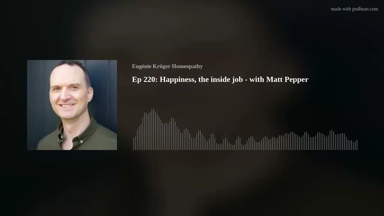 Ep 220: Happiness, the inside job - with Matt Pepper