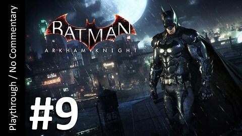 Batman: Arkham Knight (Part 9) playthrough