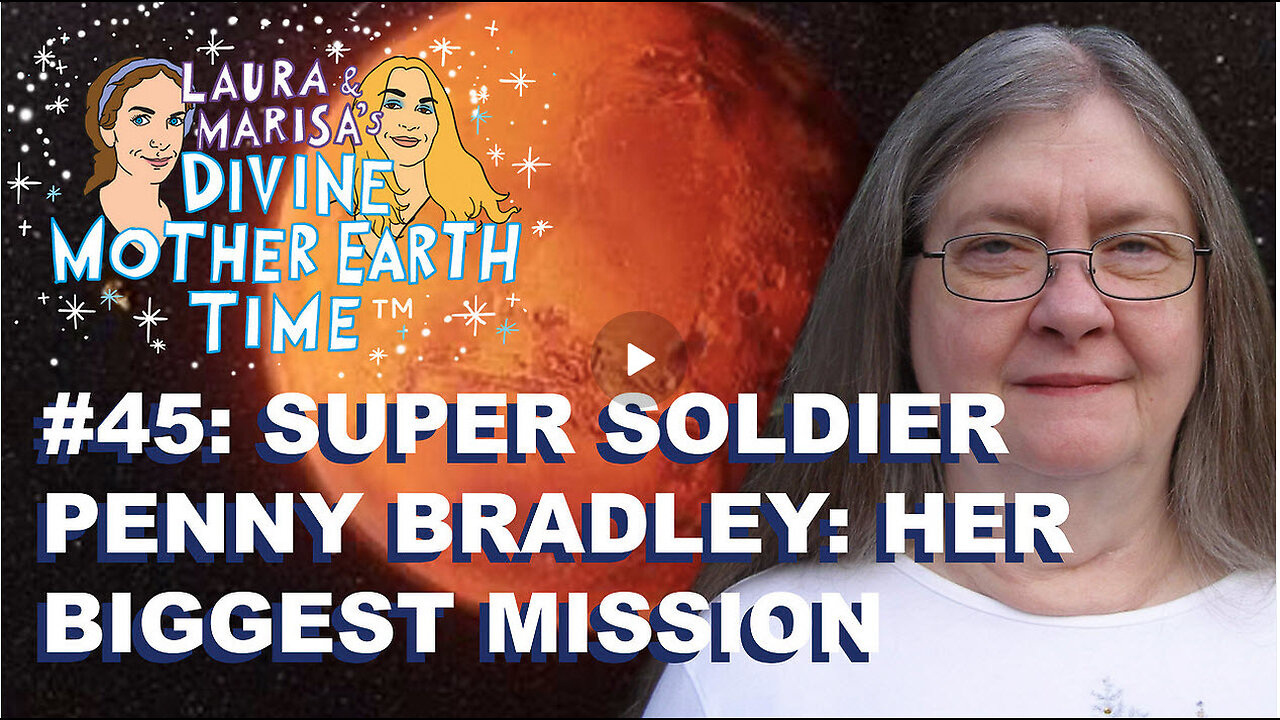 DIVINE MOTHER EARTH TIME #45: SUPER SOLDIER PENNY BRADLEY: HER BIGGEST MISSION.