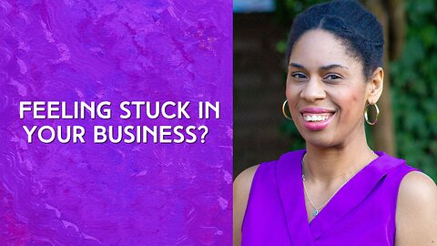 Are you feeling stuck in your business and not sure why?