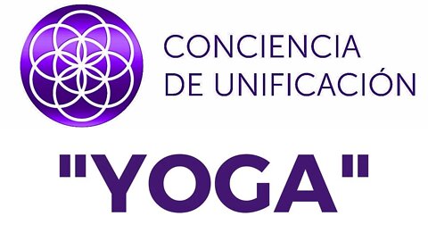 Conciencia de Unificación: Yoga.