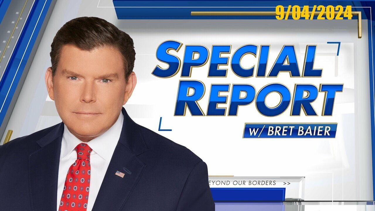 Special Report with Bret Baier (Full Episode) | September 4, 2024