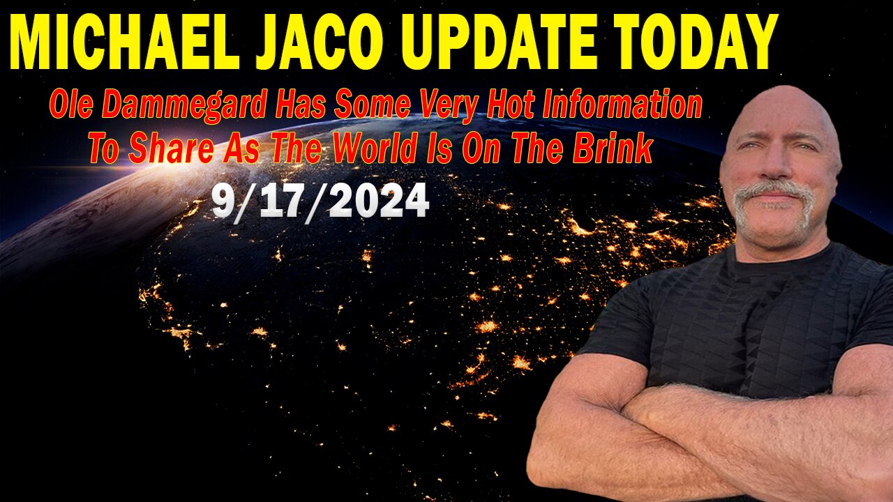 Michael Jaco Situation Update 09.17.24: "Has Some Very Hot Information"