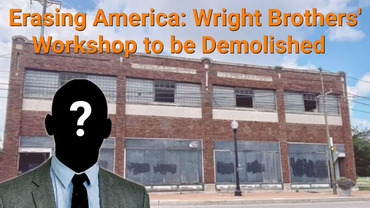 Paul Kersey (AmRen) || Erasing America: Wright Brothers' Workshop to be Demolished