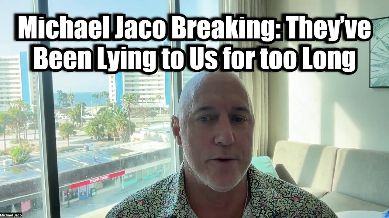 Michael Jaco Breaking: They’ve Been Lying to Us for too Long!