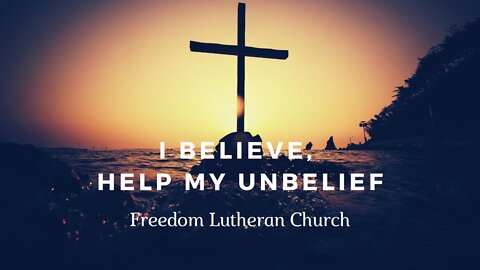 "I Believe, Help My Unbelief" September 19, 2021