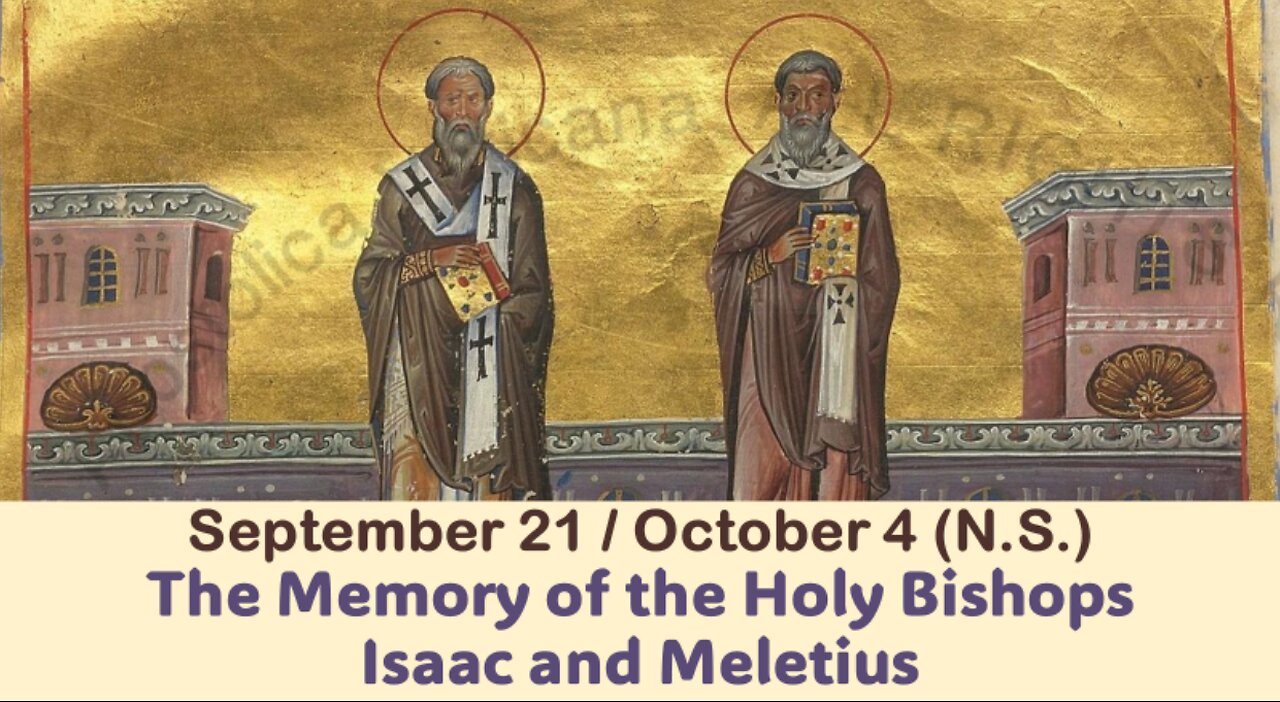The Lives of Saints: September 21/ October 4 (N.S.)The Memory of the Holy Bishops Isaac and Meletius