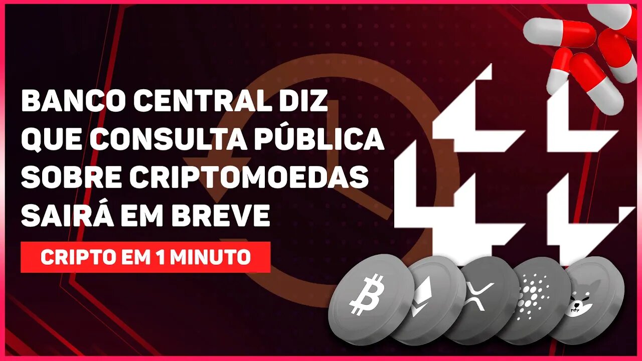 BANCO CENTRAL DIZ QUE CONSULTA PÚBLICA SOBRE CRIPTOMOEDAS SAIRÁ EM BREVE