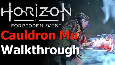 Horizon Forbidden West - Cauldron Mu Walkthrough - First Core Overridden - All Cores Overridden