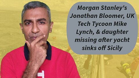 Morgan Stanley's Jonathan Bloomer, UK Tech Tycoon Mike Lynch, & daughter missing after yacht sinks