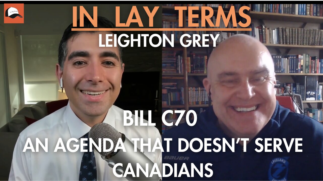 Leighton Grey | Ep 56 | BILL C70 - An agenda that doesn't serve Canadians